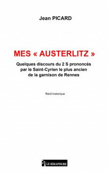 MES « AUSTERLITZ » QUELQUES DISCOURS DU 2 S PRONONCÉS PAR LE SAINT-CYRIEN LE PLUS ANCIEN DE LA GARNISON DE RENNES